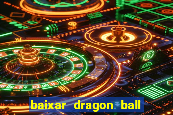 baixar dragon ball super dublado